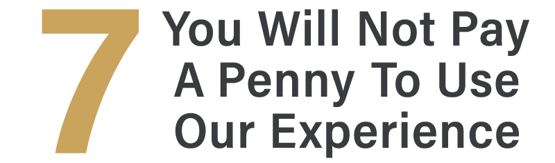 Buying Step 7 – You Will Not Pay A Penny To Use Our Experience